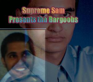 Supreme Sam Presents tha Bargoobs